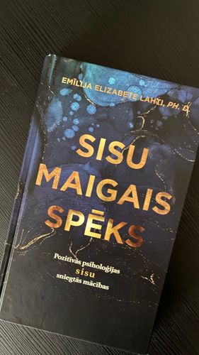 SISU MAIGAIS SPĒKS. POZITĪVĀS PSIHOLOĢIJAS SISU SNIEGTĀS MĀCĪBAS
