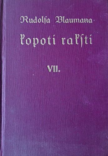 Rūdolfa Blaumaņa Kopoti raksti VII Rūdolfa Blaumaņa Kopoti raksti VII