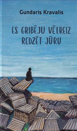  Es gribēju vēlreiz redzēt jūru