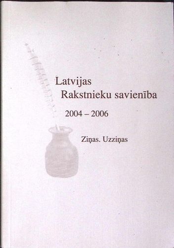 Latvijas Rakstnieku savienība 2004- 2006. Ziņas, uzziņas