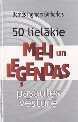 50 lielākie meli un leģendas pasaules vēsturē