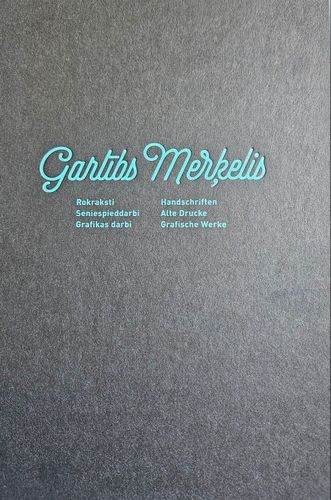 Garlibs Merķelis. Rokraksti. Seniespieddarbi. Grafiski darbi