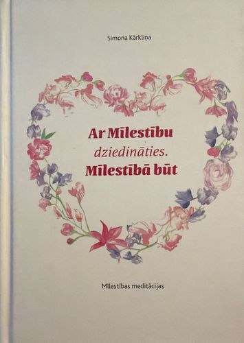 Ar Mīlestību dziedināties. Mīlestībā būt