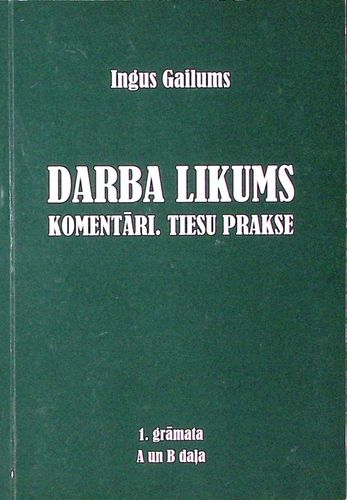 Darba likums. Komentāri. Tiesu prakse 1. grāmata A un B daļa