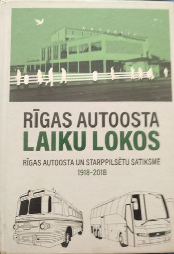 Rīgas autoosta laiku lokos. Rīgas autoosta un starppilsētu satiksme 1918 - 2018