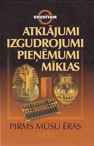 Atklājumi, izgudrojumi, pieņēmumi, mīklas. Pirms mūsu ēras
