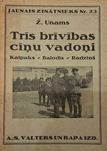Trīs brīvības cīņu vadoņi: Kalpaks, Balodis, Radziņš