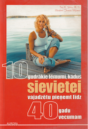 10 gudrākie lēmumi, kādus sievietei vajadzētu pieņemt līdz 40 gadu vecumam