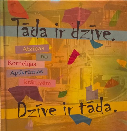 Tāda ir dzīve, dzīve ir tāda. Atziņas no Kornēlijas Apškrūmas krātuvēm