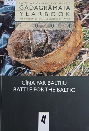 CĪŅA PAR BALTIJU. Latvijas Okupācijas muzejs. Gadagrāmata 2004