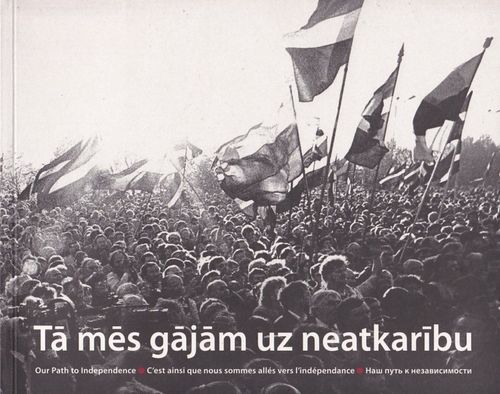 Tā mēs gājām uz neatkarību