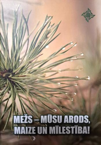 Mežs - mūsu arods, maize un mīlestība
