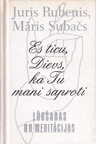 Es ticu, Dievs, ka Tu mani saproti