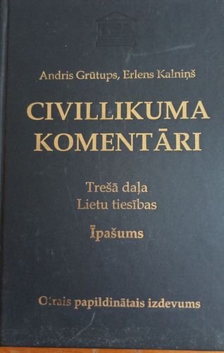 Civillikuma komentāri. Trešā daļa. Lietu tiesības. Īpašums