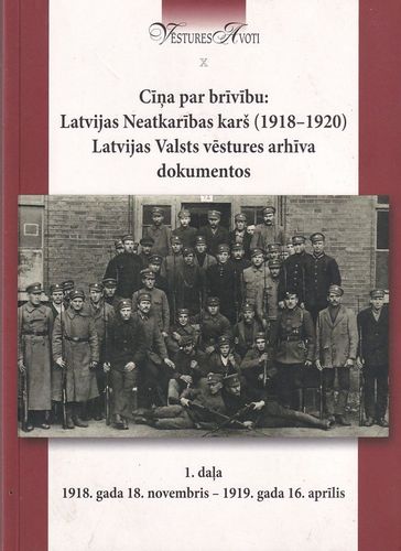 Cīņa par brīvību: Latvijas Neatkarības karš (1918-1920) Latvijas Valsts vēstures arhīva dokumentos