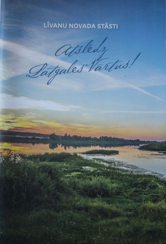 Atslēdz Latgales vārtus! Līvānu novada stāsti