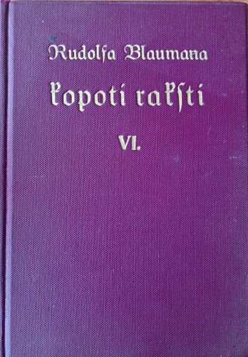 Rūdolfa Blaumaņa Kopoti raksti VI Rūdolfa Blaumaņa Kopoti raksti VI