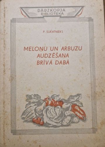 Meloņu un arbuzu audzēšana brīvā dabā