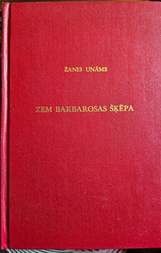 Zem Barbarosas šķēpa. Karu gadu pieredze vērojumi,atmiņas.